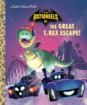 The Great T. Rex Escape! (DC Batman: Batwheels) -  Golden Books