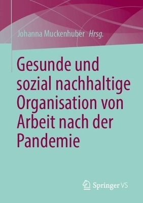 Gesunde und sozial nachhaltige Organisation von Arbeit nach der Pandemie - 