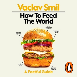 How to Feed the World - Vaclav Smil; Joe Jameson