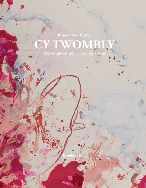 CY TWOMBLY. Ortsumgehungen Tracing Places - Klaus-Peter Busse