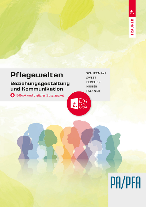 Pflegewelten - Beziehungsgestaltung und Kommunikation - Petra Fercher, Alexandra Falkner, Gabriele Huber, Franz Schermayer, Charlotte Sweet