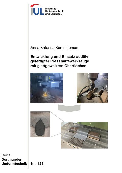 Entwicklung und Einsatz additiv gefertigter Presshärtewerkzeuge mit glattgewalzten Oberflächen - Anna Katarina Komodromos