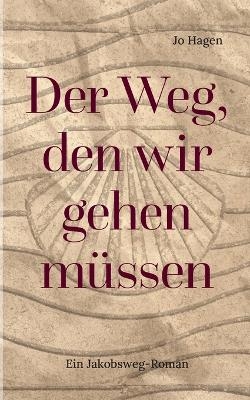 Der Weg, den wir gehen müssen - Jo Hagen