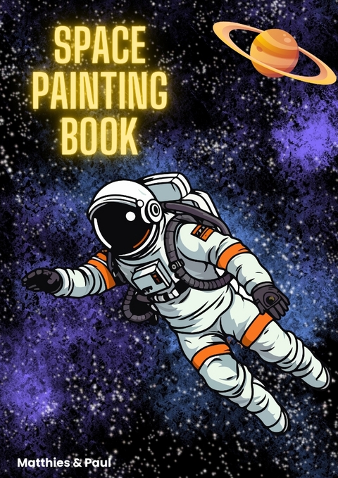 Space Painting Book: Weltraum Malbuch für Kinder - Matthies Schulze