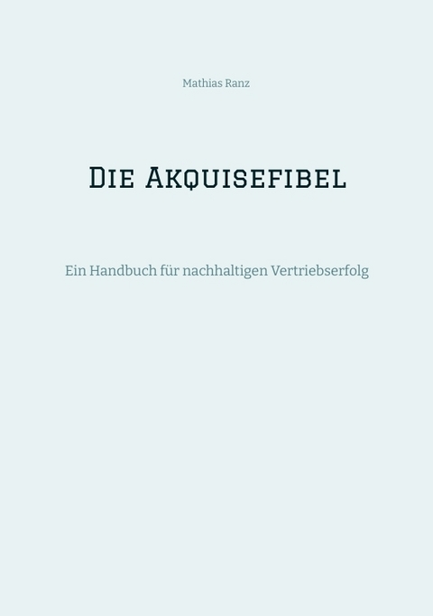 Die Akquisefibel - Mathias Ranz