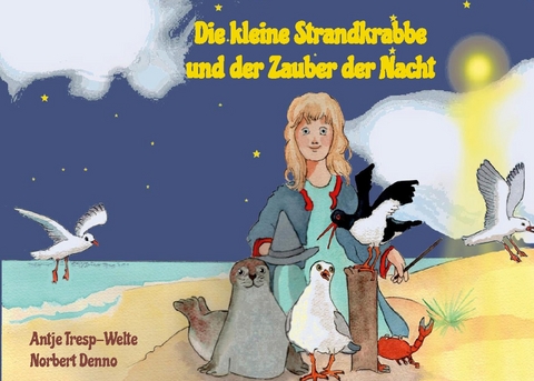 Die kleine Strandkrabbe und der Zauber der Nacht - Antje Tresp-Welte, Norbert Denno