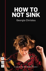 How to Not Sink (NHB Modern Plays) -  Georgia Christou