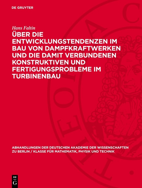 Über die Entwicklungstendenzen im Bau von Dampfkraftwerken und die damit verbundenen konstruktiven und Fertigungsprobleme im Turbinenbau - Hans Faltin