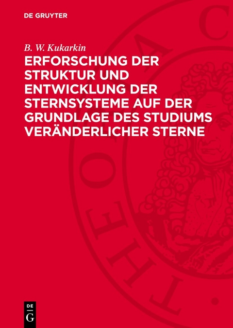 Erforschung der Struktur und Entwicklung der Sternsysteme auf der Grundlage des Studiums veränderlicher Sterne - B. W. Kukarkin