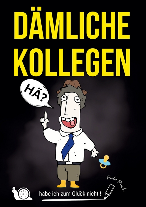 "DÄMLICHE KOLLEGEN - habe ich zum Glück nicht!" - mit der gesunden Portion schwarzen Humors - Pieter Pinsler