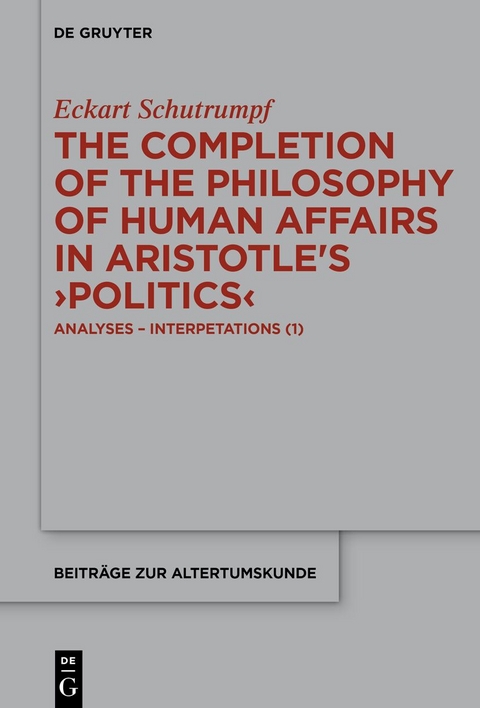 The Completion of the Philosophy of Human Affairs in Aristotle's ›Politics‹ - Eckart Schutrumpf