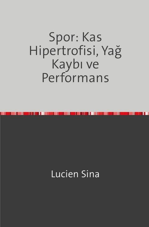 Spor: Kas Hipertrofisi, Yağ Kaybı ve Performans - Lucien Sina