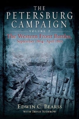 The Petersburg Campaign. Volume 2 - Edwin C Bearss, Bryce A Suderow