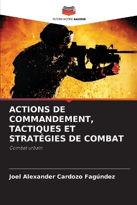 Actions de Commandement, Tactiques Et Stratégies de Combat - Joel Alexander Cardozo Fagúndez