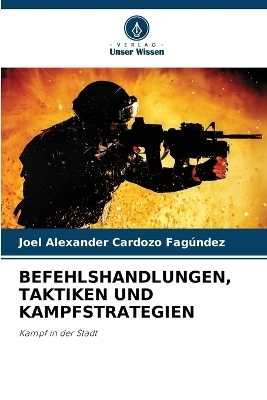 Befehlshandlungen, Taktiken Und Kampfstrategien - Joel Alexander Cardozo Fagúndez