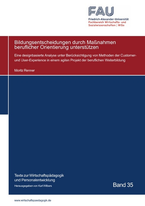 Texte zur Wirtschaftspädagogik und Personalentwicklung / Bildungsentscheidungen durch Maßnahmen beruflicher Orientierung unterstützen - Moritz Renner