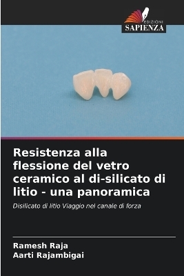 Resistenza alla flessione del vetro ceramico al di-silicato di litio - una panoramica - Ramesh RAJA, AARTI RAJAMBIGAI