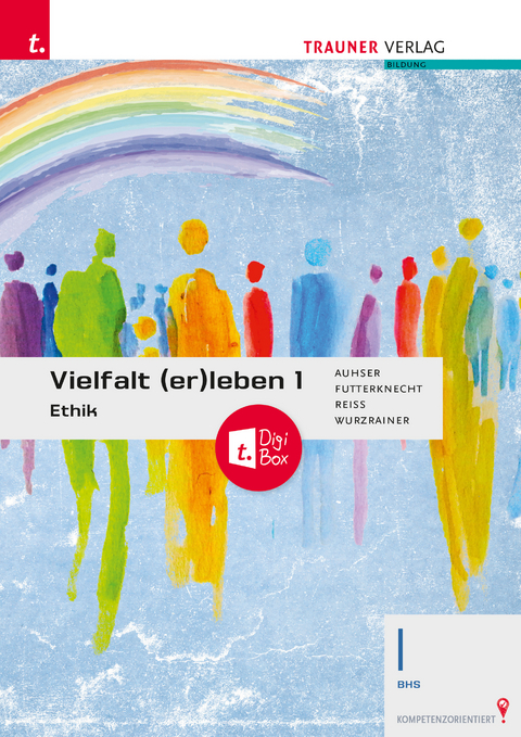 Vielfalt (er)leben 1 - Ethik I BHS + TRAUNER-DigiBox - Ferdinand Auhser, Veronica Futterknecht, Wolfram Reiss, Robert Wurzrainer