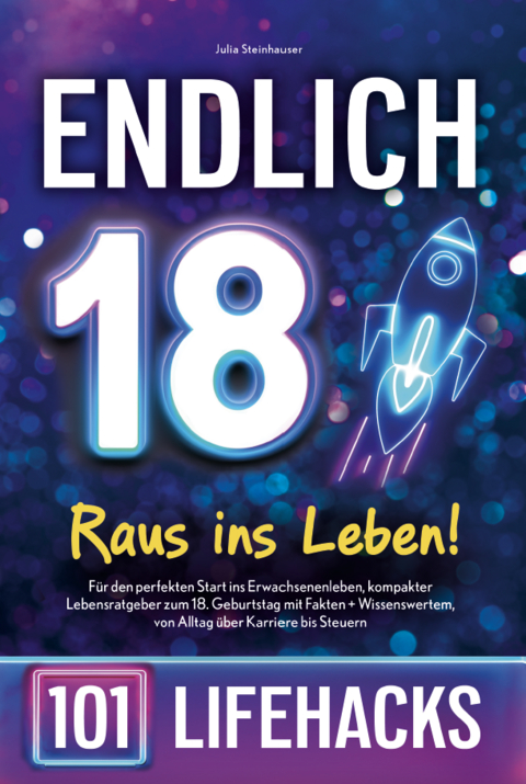 Endlich 18! Raus ins Leben - 101 Lifehacks - Julia Steinhauser