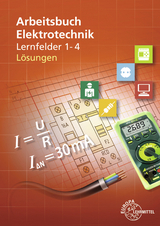 Lösungen zu 37469 Arbeitsbuch Elektrotechnik LF 1 - 4 - Burgmaier, Monika; Eichler, Walter; Duhr, Christian; Kober, Karsten; Tkotz, Klaus; Käppel, Thomas; Schwarz, Jürgen; Feustel, Bernd; Klee, Werner