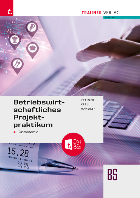 Betriebswirtschaftliches Projektpraktikum für Gastronomie + TRAUNER-DigiBox + E-Book plus - Karin Handler, Renate Krainer, Elisabeth Krall