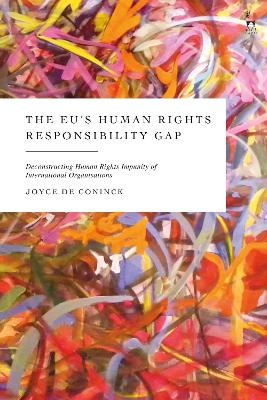 The EU’s Human Rights Responsibility Gap - Joyce De Coninck