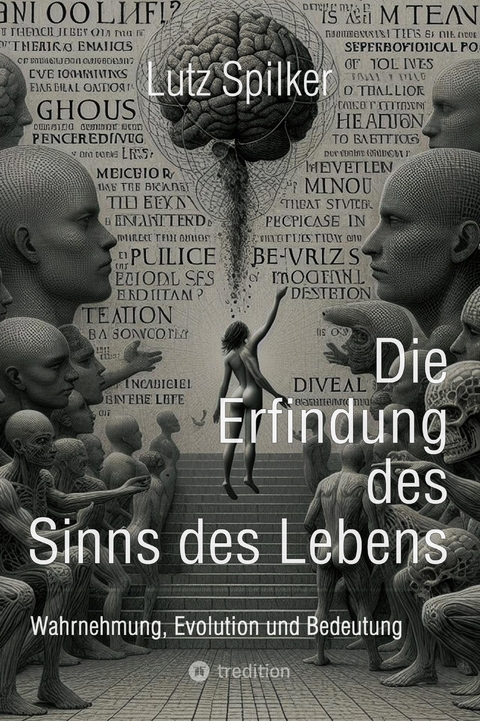 Die Erfindung des Sinns des Lebens - Lutz Spilker