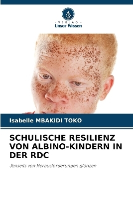 Schulische Resilienz Von Albino-Kindern in Der Rdc - Isabelle MBAKIDI TOKO