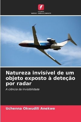 Natureza invisível de um objeto exposto à deteção por radar - Uchenna Okwudili Anekwe