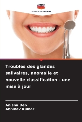 Troubles des glandes salivaires, anomalie et nouvelle classification - une mise à jour - Anisha Deb, Abhinav Kumar