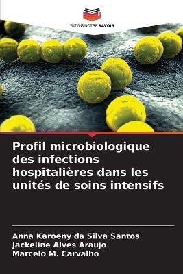 Profil microbiologique des infections hospitalières dans les unités de soins intensifs - Anna Karoeny da Silva Santos, Jackeline Alves Araujo, Marcelo M Carvalho