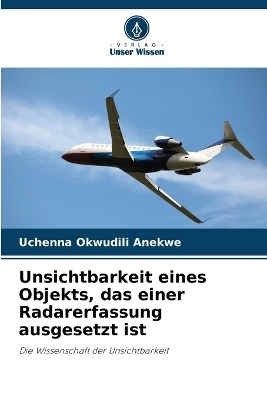 Unsichtbarkeit eines Objekts, das einer Radarerfassung ausgesetzt ist - Uchenna Okwudili Anekwe