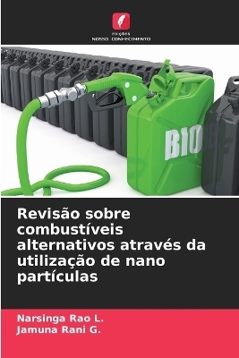 Revis�o sobre combust�veis alternativos atrav�s da utiliza��o de nano part�culas - Narsinga Rao L, Jamuna Rani G