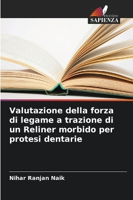 Valutazione della forza di legame a trazione di un Reliner morbido per protesi dentarie - Nihar Ranjan Naik