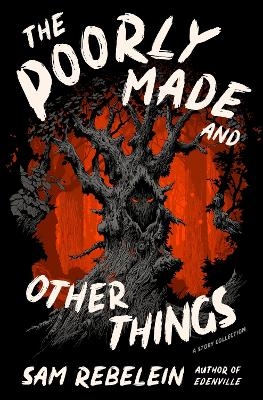 The Poorly Made and Other Things - Sam Rebelein