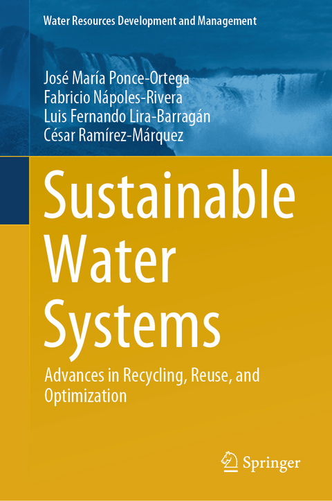 Sustainable Water Systems - José María Ponce-Ortega, Fabricio Nápoles-Rivera, Luis Fernando Lira-Barragán, César Ramírez-Márquez