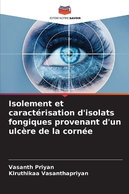 Isolement et caractérisation d'isolats fongiques provenant d'un ulcère de la cornée - Vasanth Priyan, Kiruthikaa Vasanthapriyan