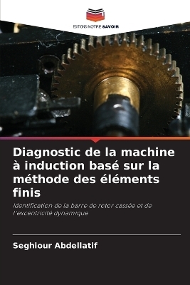 Diagnostic de la machine à induction basé sur la méthode des éléments finis - Seghiour Abdellatif