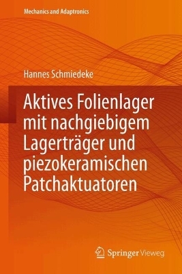 Aktives Folienlager mit nachgiebigem Lagerträger und piezokeramischen Patchaktuatoren - Hannes Schmiedeke