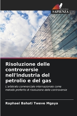 Risoluzione delle controversie nell'industria del petrolio e del gas - Raphael Bahati Tweve Mgaya