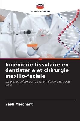 Ingénierie tissulaire en dentisterie et chirurgie maxillo-faciale - Yash Merchant