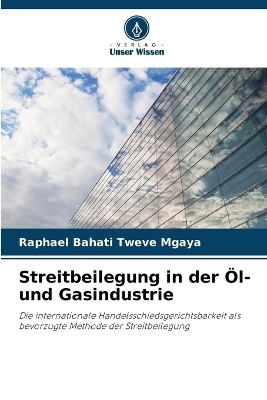 Streitbeilegung in der Öl- und Gasindustrie - Raphael Bahati Tweve Mgaya