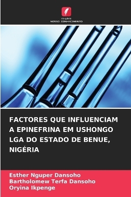 Factores Que Influenciam a Epinefrina Em Ushongo Lga Do Estado de Benue, Nig�ria - Esther Nguper Dansoho, Bartholomew Terfa Dansoho, Oryina Ikpenge