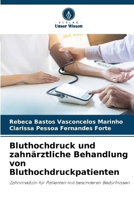 Bluthochdruck und zahnärztliche Behandlung von Bluthochdruckpatienten - Rebeca Bastos Vasconcelos Marinho, Clarissa Pessoa Fernandes Forte