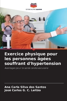 Exercice physique pour les personnes âgées souffrant d'hypertension - Ana Carla Silva dos Santos, José Carlos G C Leitão