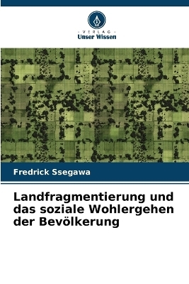 Landfragmentierung und das soziale Wohlergehen der Bevölkerung - Fredrick Ssegawa