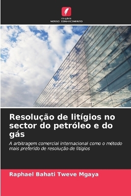 Resolução de litígios no sector do petróleo e do gás - Raphael Bahati Tweve Mgaya