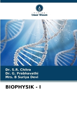 Biophysik - I - Dr S R Chitra, Dr G Prabhavathi, Mrs B Suriya Devi