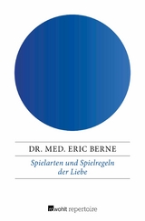 Spielarten und Spielregeln der Liebe -  Dr. med. Eric Berne