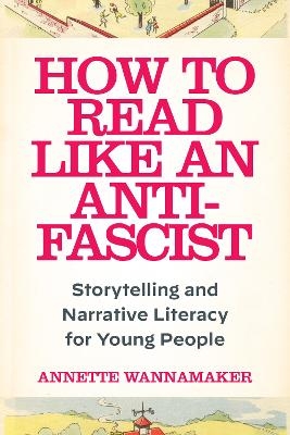 How to Read Like an Anti-Fascist - Annette Wannamaker